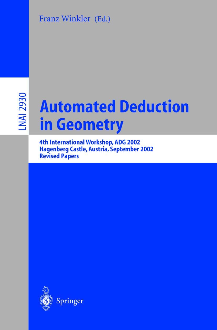Automated Deduction in Geometry: 4th International Workshop, ADG 2002, Hagenberg Castle, Austria, September 46, 2002, Revised P,Used