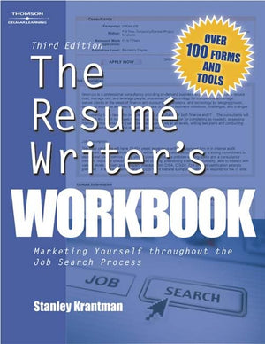 The Resume Writers Workbook, 3E: Marketing Yourself Throughout the Job Search Process,New