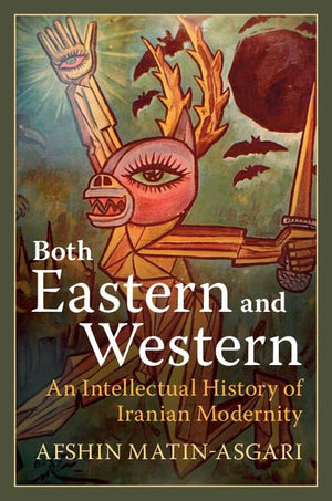 Both Eastern and Western: An Intellectual History of Iranian Modernity,Used