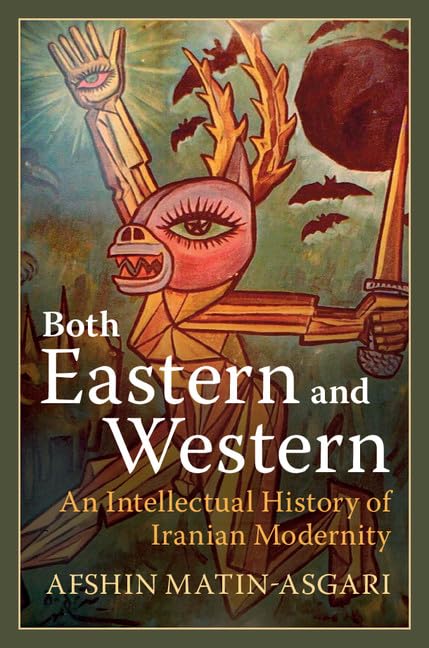 Both Eastern and Western: An Intellectual History of Iranian Modernity,Used