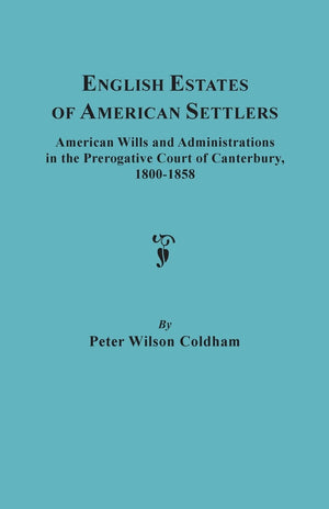 English Estates of American Settlers 18001858 American Wills and Administrations in the Prerogative Court of Canterbury,Used