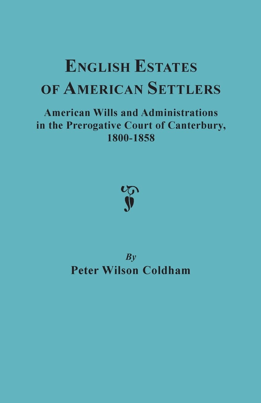 English Estates of American Settlers 18001858 American Wills and Administrations in the Prerogative Court of Canterbury,Used