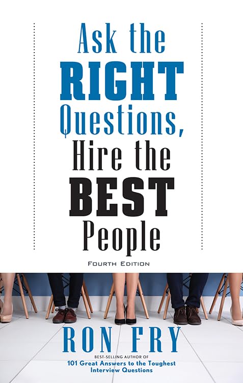 Ask The Right Questions, Hire The Best People, Fourth Edition,Used