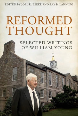 Reformed Thought: Selected Writings of William Young,Used