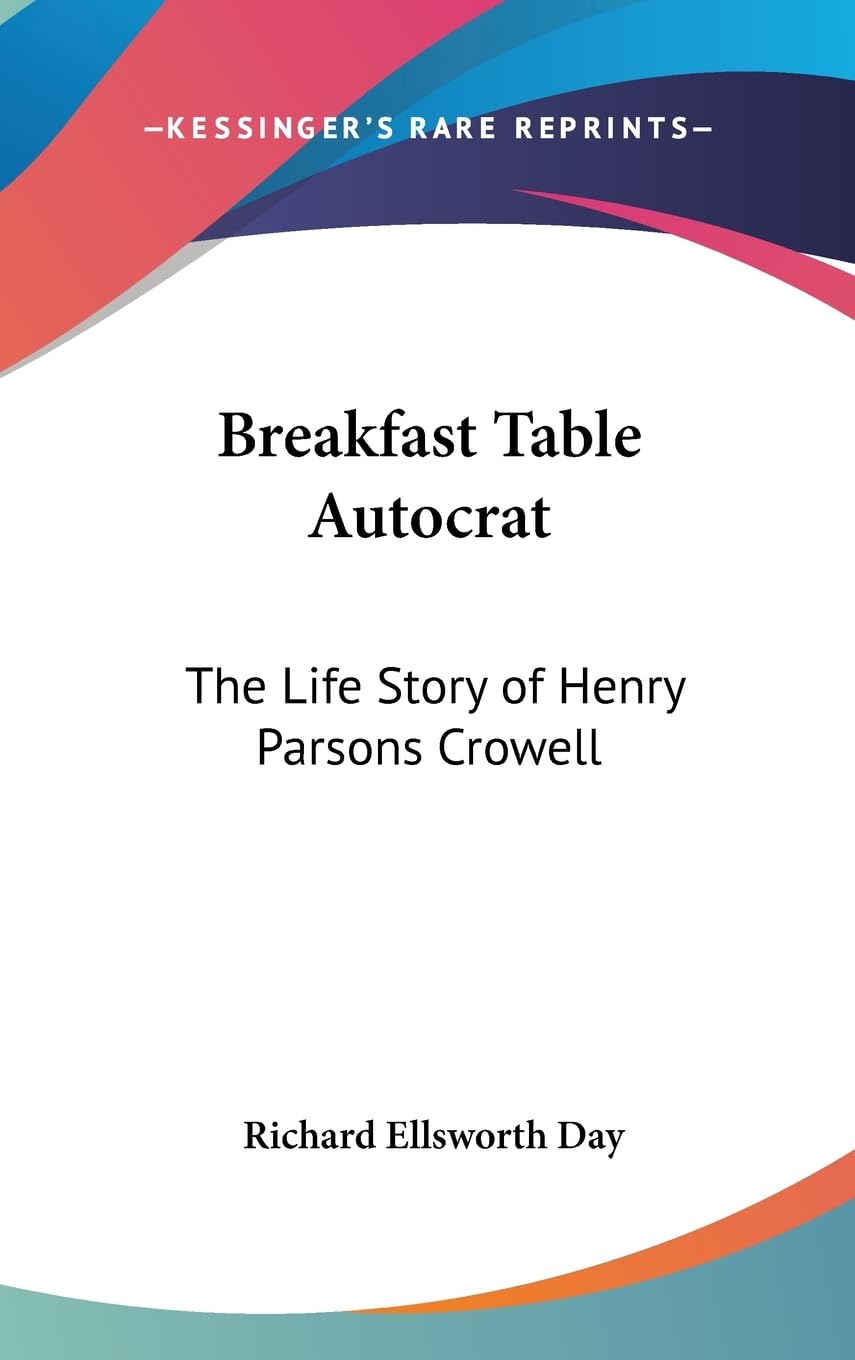 Breakfast Table Autocrat: The Life Story Of Henry Parsons Crowell,New