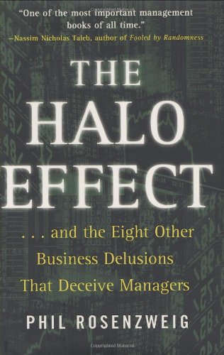 The Halo Effect: ... and the Eight Other Business Delusions That Deceive Managers,New