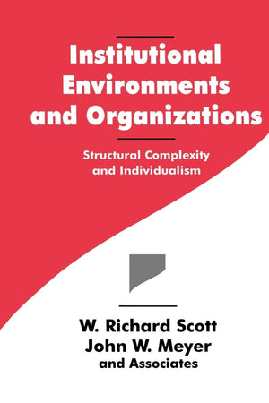 Institutional Environments and Organizations: Structural Complexity and Individualism (Springer Series in Synergetics; 63),New