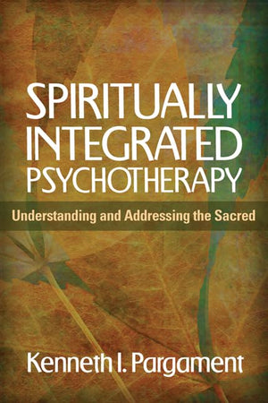 Spiritually Integrated Psychotherapy: Understanding And Addressing The Sacred