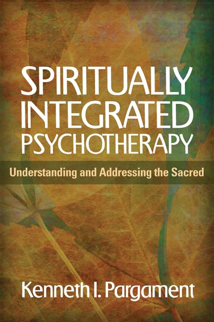 Spiritually Integrated Psychotherapy: Understanding And Addressing The Sacred