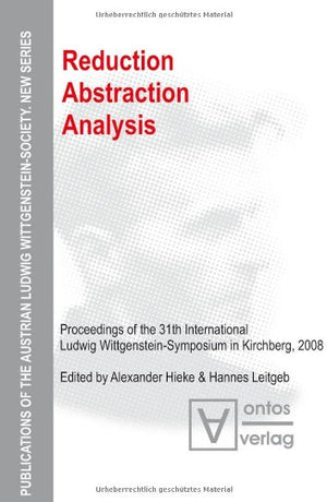 Reduction  Abstraction  Analysis: Proceedings of the 31st International Ludwig Wittgensteinsymposium in Kirchberg, 2008 (Publ,Used