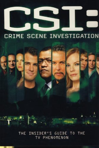 CSI: Crime Scene Investigation: The Insider's Guide to the TV Phenomenon,New