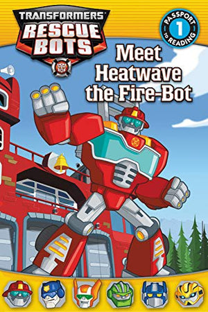 Transformers: Rescue Bots: Meet Heatwave The Firebot (Passport To Reading)