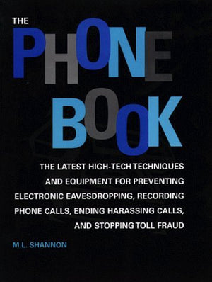 The Phone Book: The Latest HighTech Techniques and Equipment for Preventing Electronic Eavesdropping, Recording Phone Calls, En,Used