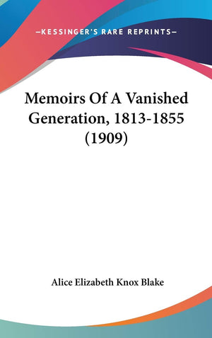 Memoirs Of A Vanished Generation, 18131855 (1909),New
