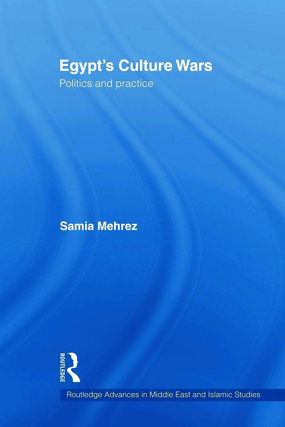 Egypt'S Culture Wars: Politics And Practice (Routledge Advances In Middle East And Islamic Studies),Used