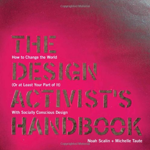 The Design Activist's Handbook: How to Change the World (Or at Least Your Part of It) with Socially Conscious Design,Used