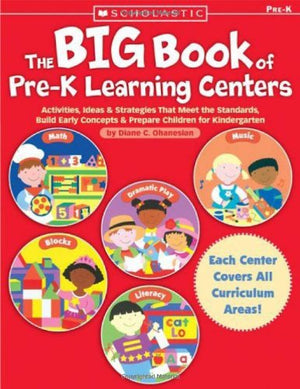 The Big Book Of Prek Learning Centers: Activities, Ideas & Strategies That Meet The Standards, Build Early Skills & Prepare Chi,New