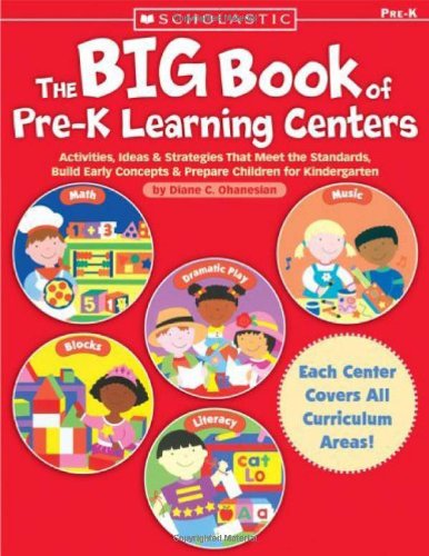 The Big Book Of Prek Learning Centers: Activities, Ideas & Strategies That Meet The Standards, Build Early Skills & Prepare Chi,New
