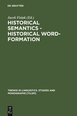 Historical Semantics  Historical WordFormation (Trends in Linguistics. Studies and Monographs [Tilsm]),New