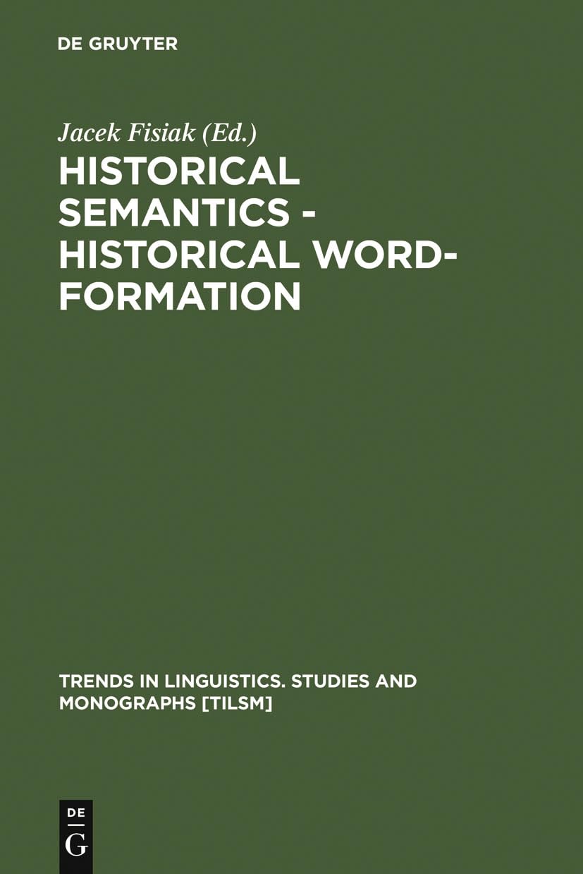 Historical Semantics  Historical WordFormation (Trends in Linguistics. Studies and Monographs [Tilsm]),New
