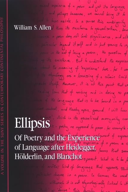 Ellipsis: Of Poetry and the Experience of Language after Heidegger, Holderlin, and Blanchot (SUNY series in Contemporary Contine,Used