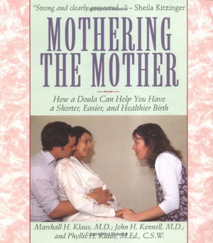Mothering The Mother: How A Doula Can Help You Have A Shorter, Easier, And Healthier Birth,Used