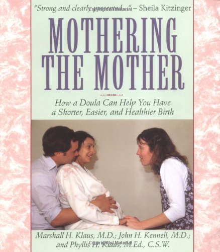 Mothering The Mother: How A Doula Can Help You Have A Shorter, Easier, And Healthier Birth,Used
