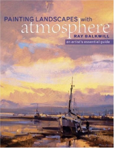 Painting Landscapes With Atmosphere: An Artist'S Essential Guide