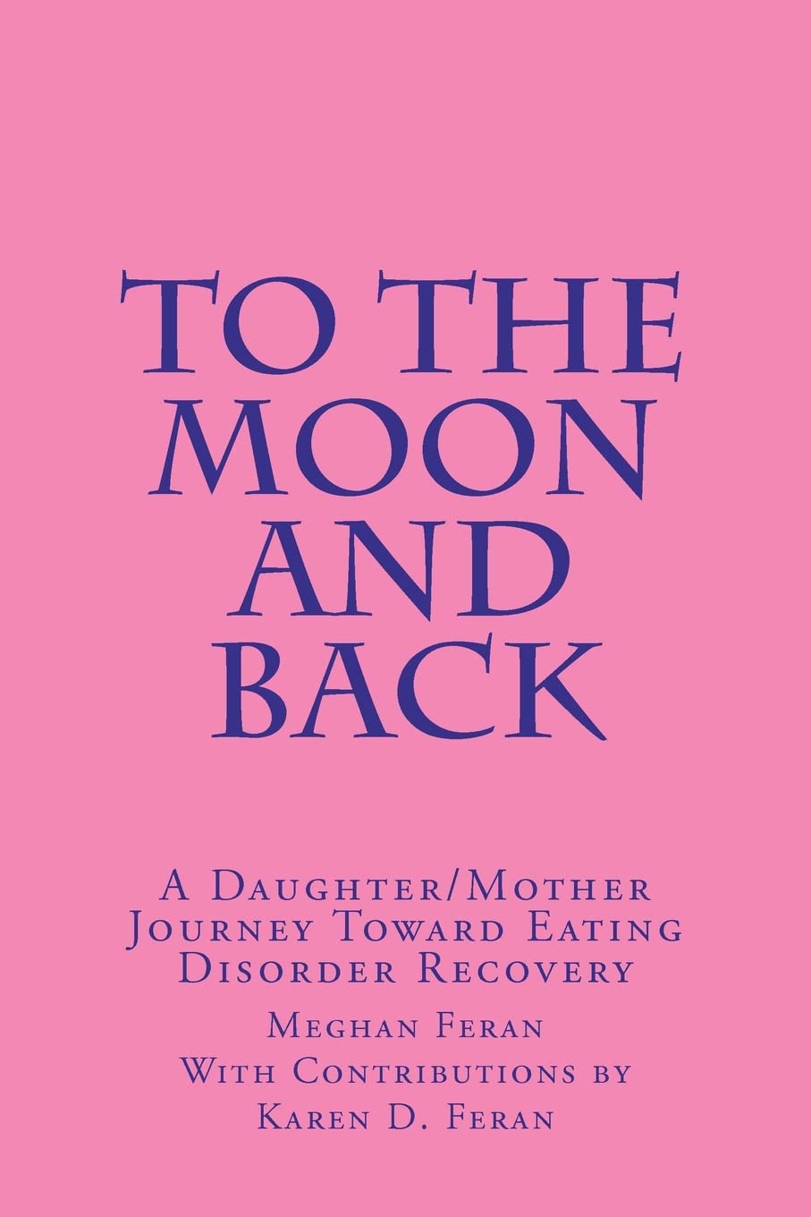To The Moon And Back: A Daughter/Mother Journey Of Eating Disorder Recovery,Used