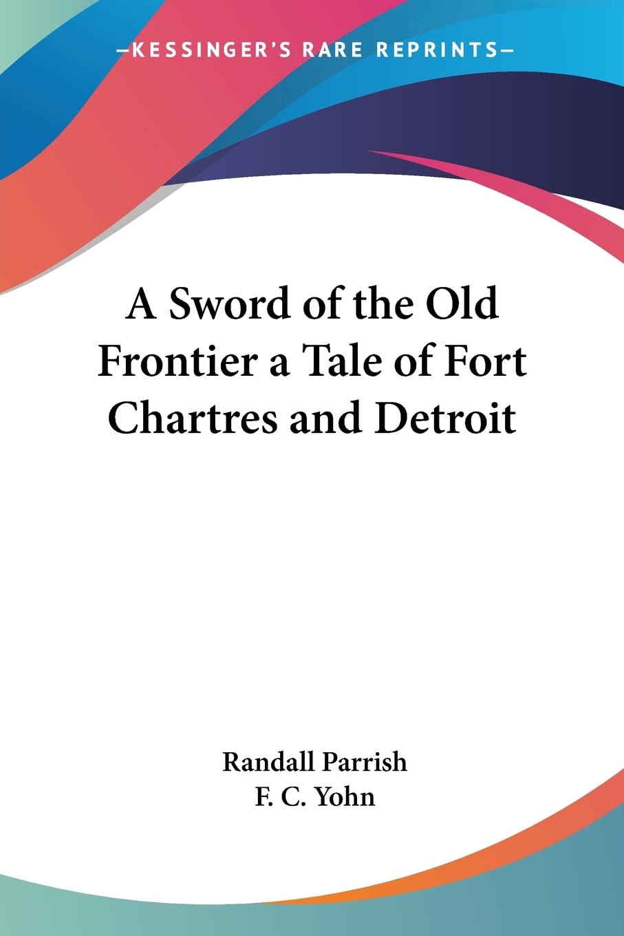 A Sword of the Old Frontier: A Tale of Fort Chartres and Detroit,Used