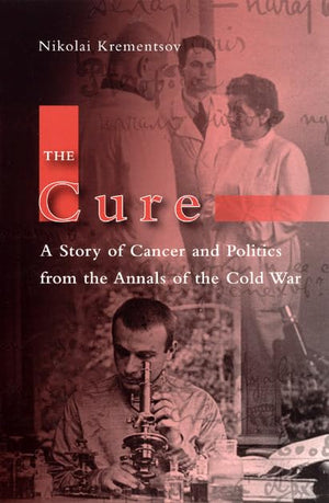 The Cure: A Story Of Cancer And Politics From The Annals Of The Cold War,New