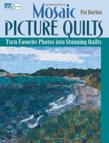 Mosaic Picture Quilts: Turn Favorite Photos into Stunning Quilts,New