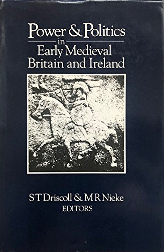 Power and Politics in Early Medieval Britain and Ireland,New