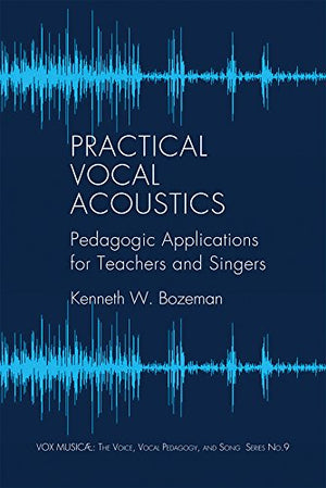 Practical Vocal Acoustics: Pedagogic Applications For Teachers And Singers. (Vox Musicae: The Voice, Vocal Pedagogy, And Song),Used