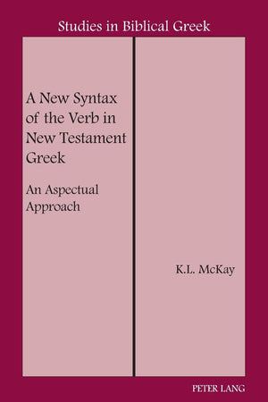 A New Syntax of the Verb in New Testament Greek: An Aspectual Approach (Studies in Biblical Greek),New