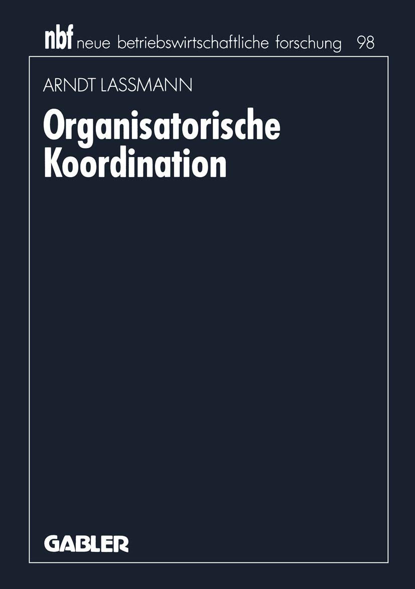 Organisatorische Koordination: Konzepte und Prinzipien zur Einordnung von Teilaufgaben (neue betriebswirtschaftliche forschung (,Used
