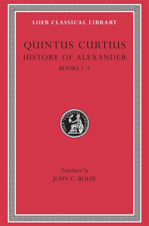Quintus Curtius: History Of Alexander, Volume I, Books 15 (Loeb Classical Library No. 368),New