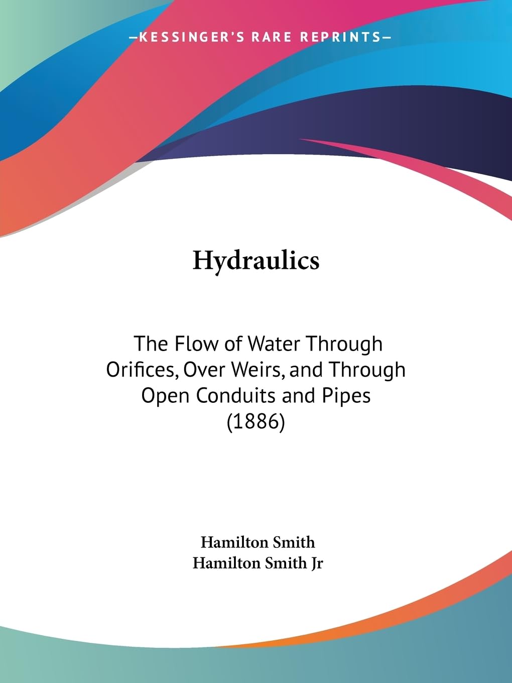 Hydraulics: The Flow Of Water Through Orifices, Over Weirs, And Through Open Conduits And Pipes (1886),Used