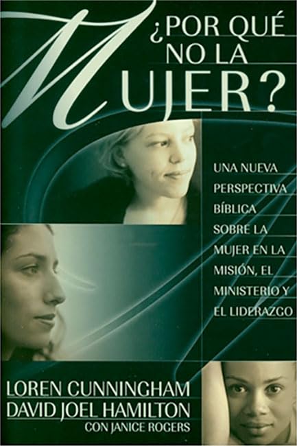 Por Que No La Mujer?: Una nueva perspectiva biblica sobre la mujer en la Mision, el ministerio y el liderazgo (Spanish Edition),Used