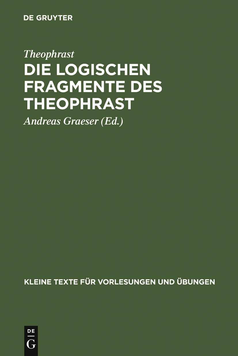 Die logischen Fragmente des Theophrast (Kleine Texte fr Vorlesungen und bungen, 191) (German Edition),Used
