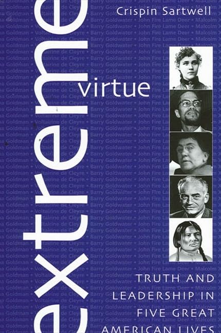 Extreme Virtue: Truth and Leadership in Five Great American Lives,New