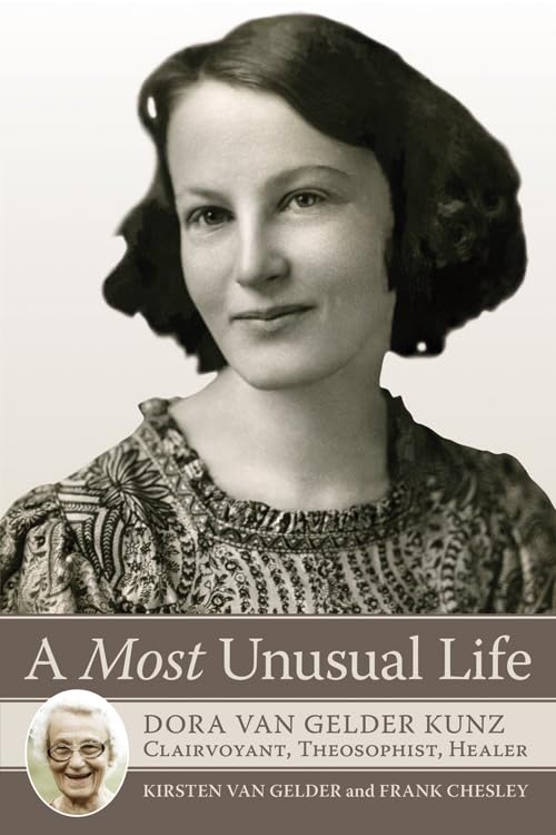A Most Unusual Life: Dora van Gelder Kunz: Clairvoyant, Theosophist, Healer,Used