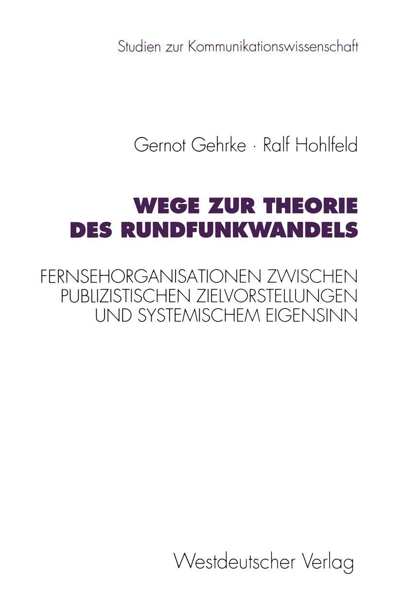 Wege zur Theorie des Rundfunkwandels: Fernsehorganisationen zwischen publizistischen Zielvorstellungen und systemischem Eigensin,Used