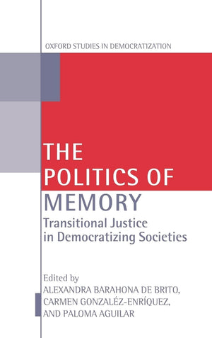 The Politics Of Memory: Transitional Justice In Democratizing Societies (Oxford Studies In Democratization)