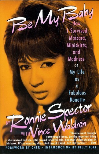 Be My Baby: How I Survived Mascara, Miniskirts, and Madness, or My Life As a Fabulous Ronette,Used