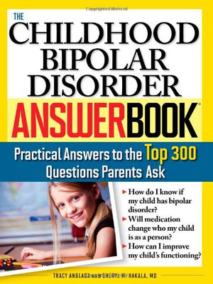 The Childhood Bipolar Disorder Answer Book: Practical Answers to the Top 300 Questions Parents Ask (Answer Book),Used