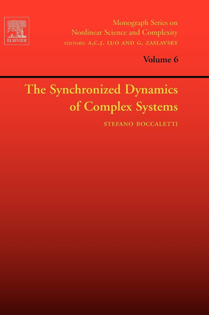 The Synchronized Dynamics Of Complex Systems (Volume 6) (Monograph Series On Nonlinear Science And Complexity, Volume 6)