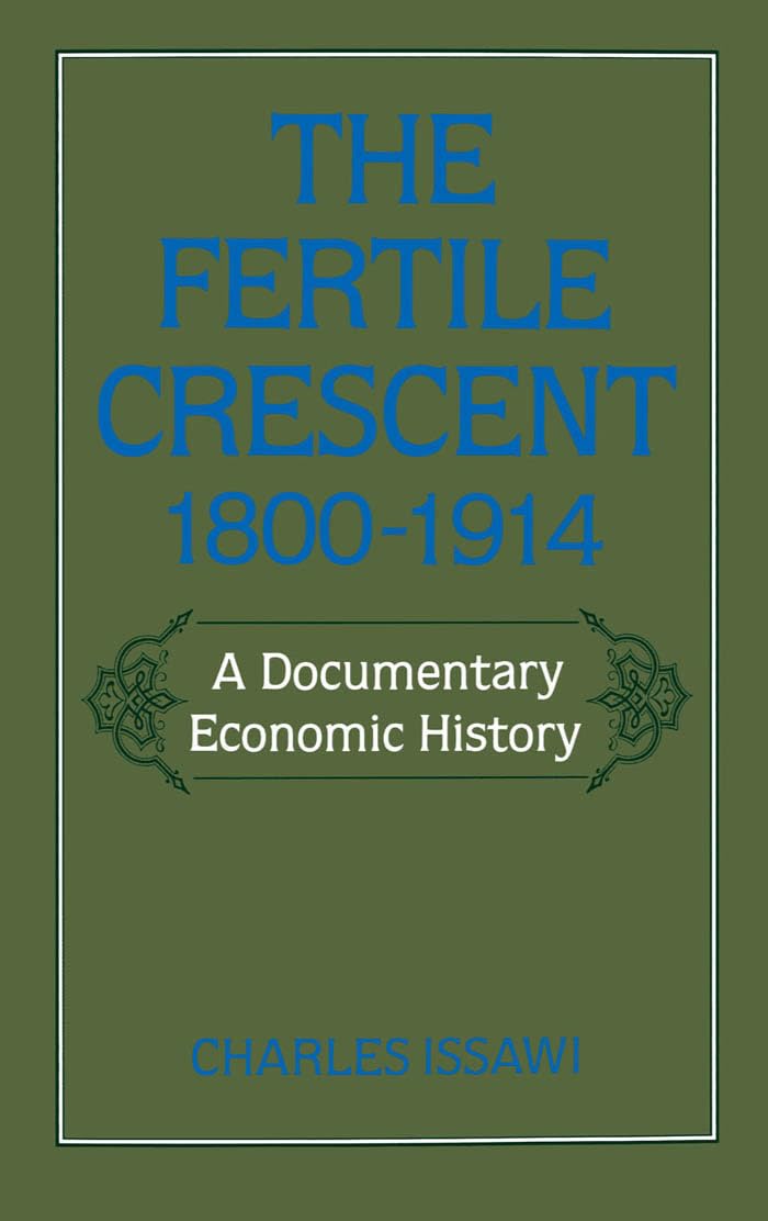 The Fertile Crescent, 18001914: A Documentary Economic History (Studies in Middle Eastern History),Used