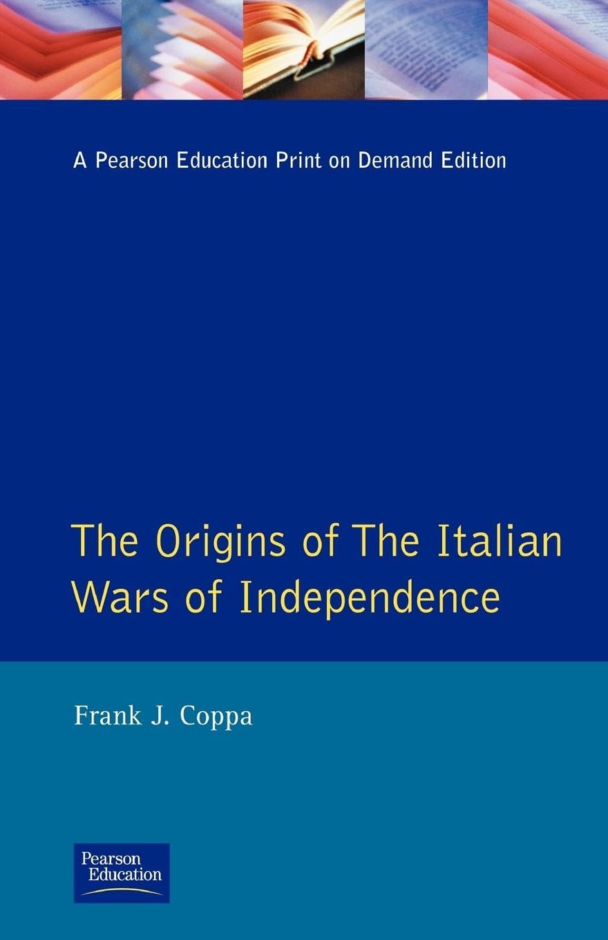 The Origins Of The Italian Wars Of Independence (Origins Of Modern Wars)