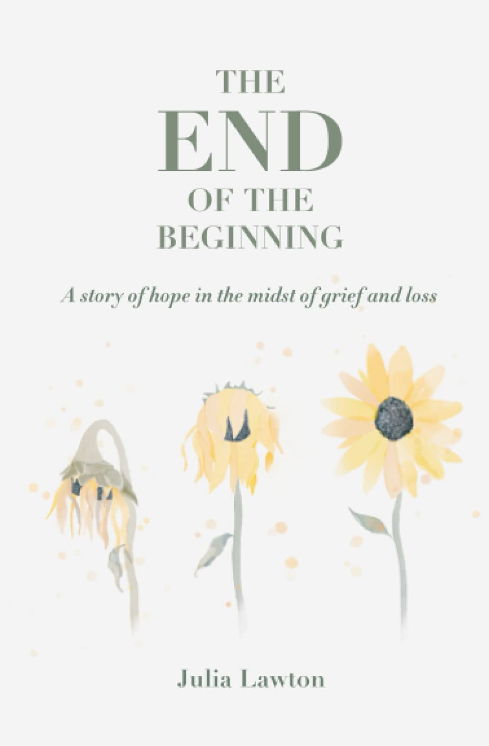 The End of the Beginning: A story of hope in the midst of grief and loss,Used